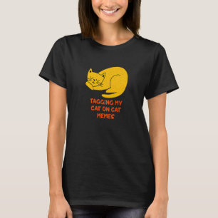 Taging My Cat on Cat Memes Cat Sarcastic Kitten T-Shirt