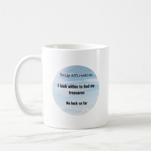 Tägliche Affirmation, Schätze im Humor Kaffeetasse
