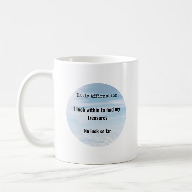 Tägliche Affirmation, Schätze im Humor Kaffeetasse (Links)