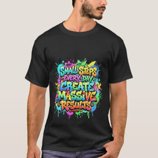 Tägliche kleine Schritte schaffen massive Ergebnis T-Shirt