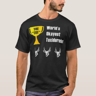 Taidermist Gift Funny Taidermy Okest T-Shirt