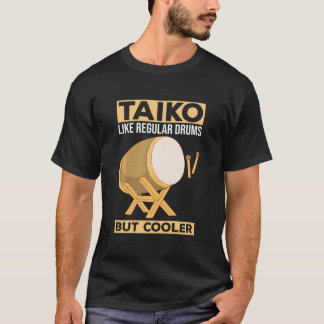 Taiko - Wie normale Trommeln - aber Cooler Drummer T-Shirt