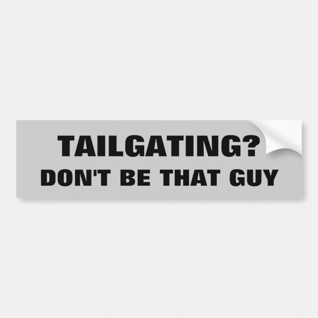 Tailgating? Seien Sie nicht dieser Typ Autoaufkleber (Vorne)