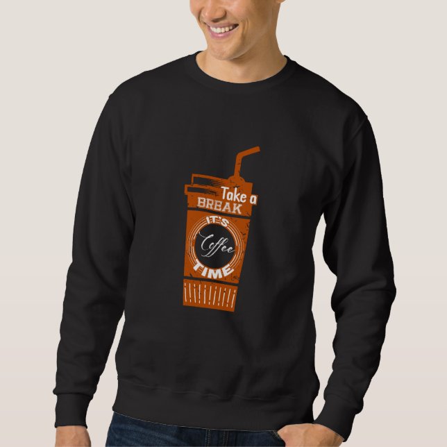 Take a break It's Coffee Time Sweatshirt (Vorderseite)