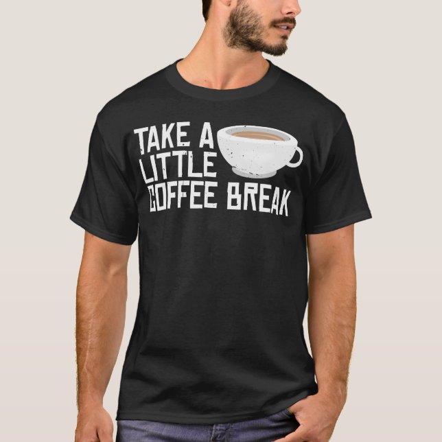 Take A Little Coffee Break friend T-Shirt (Vorderseite)