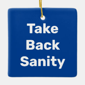 Take Back Sanity Keramikornament