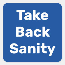 Take Back Sanity Quadratischer Aufkleber