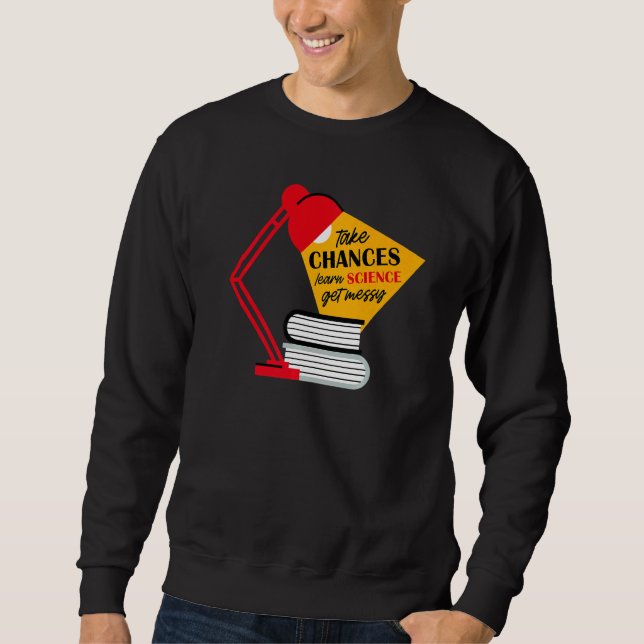 Take Chances Learn Science Get Messy Men Women Tea Sweatshirt (Vorderseite)