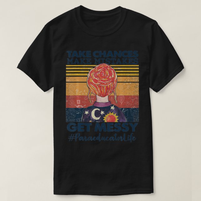 Take Chances Make Mistakes Get Messy Paraeducator  T-Shirt (Design vorne)