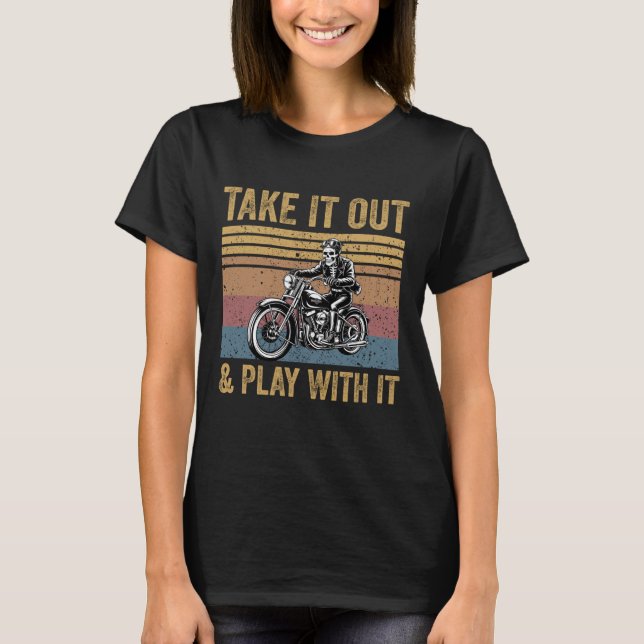 Take It Out And Play With It Funny Skeleton Biker  T-Shirt (Vorderseite)