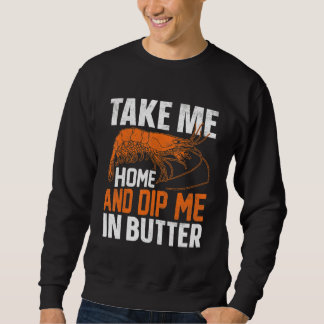 Take Me Home And Dip Me In Butter Sweatshirt