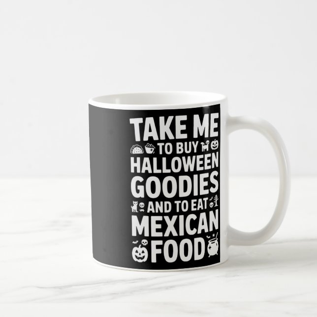 Take Me To Buy Halloween Goodies And Eat Mexican F Kaffeetasse (Rechts)