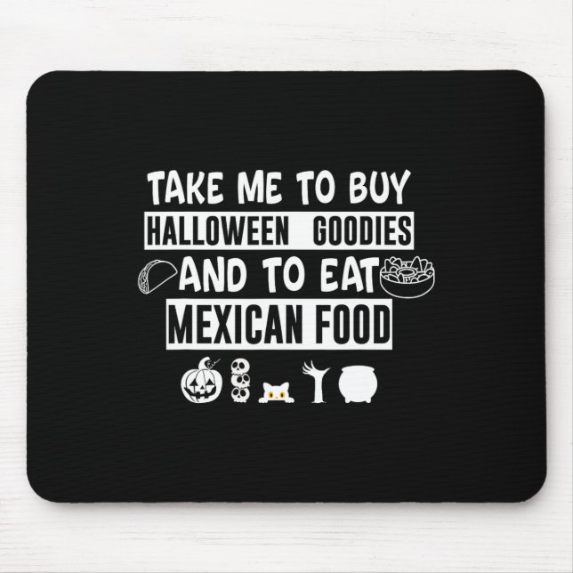 Take Me To Buy Halloween Goodies And To Eat Mexica Mousepad (Vorne)