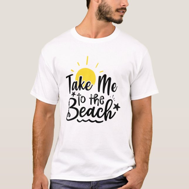 Take Me To The Beach Summer Vacation  T-Shirt (Vorderseite)