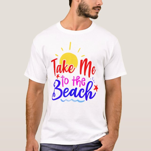 Take Me To The Beach T-Shirt (Vorderseite)