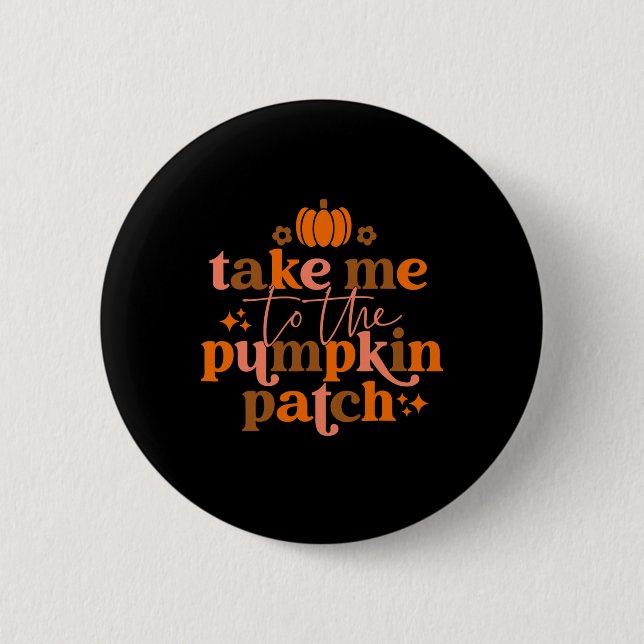 Take Me to The Pumpkin Patch Autumn Fall Thanksgiv Button (Vorderseite)