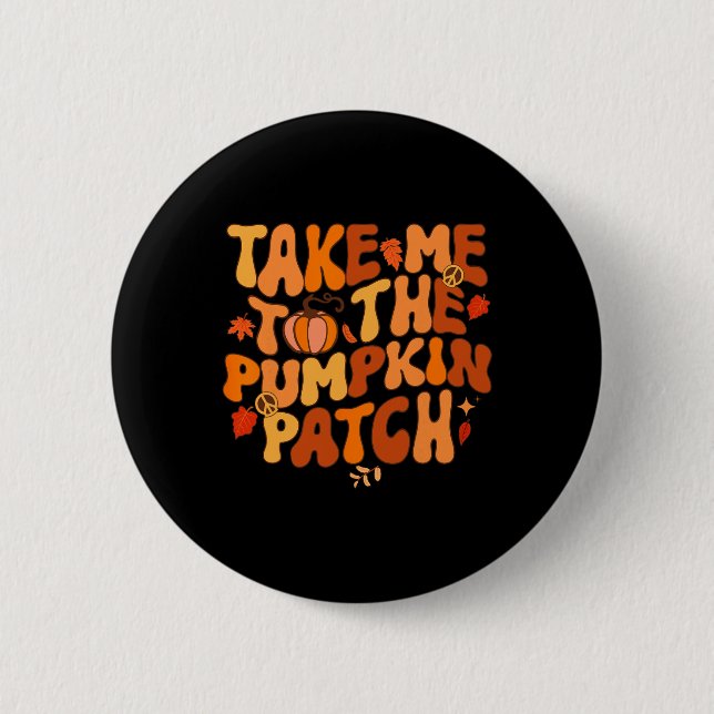 Take Me to The Pumpkin Patch Autumn Fall Thanksgiv Button (Vorderseite)