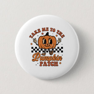 Take Me to The Pumpkin Patch Autumn Fall Thanksgiv Button