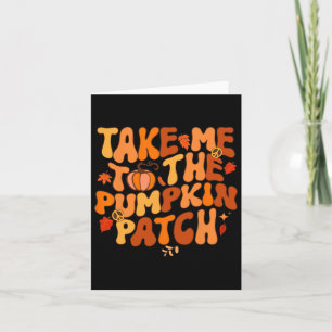 Take Me to The Pumpkin Patch Autumn Fall Thanksgiv Karte