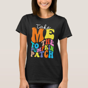 Take Me to The Pumpkin Patch Autumn Fall Thanksgiv T-Shirt