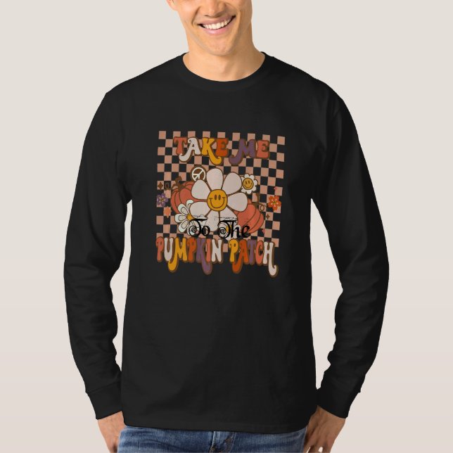 Take Me To The Pumpkin Patch Autumn Fall Thanksgiv T-Shirt (Vorderseite)