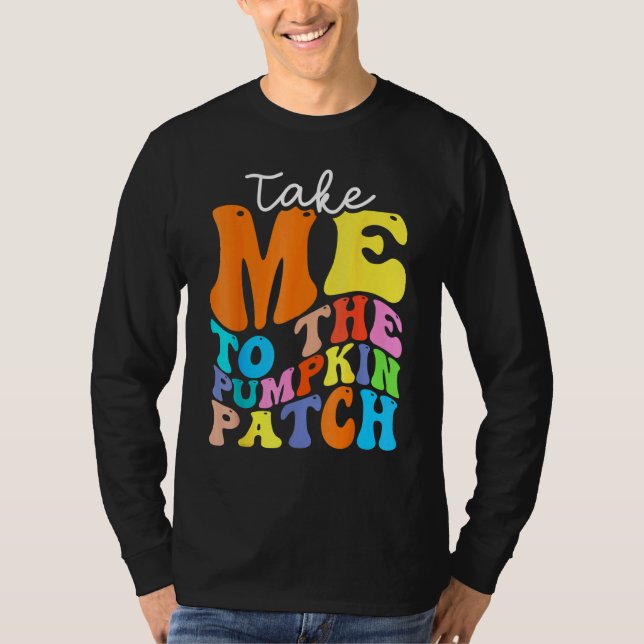 Take Me To The Pumpkin Patch Autumn Fall Thanksgiv T-Shirt (Vorderseite)