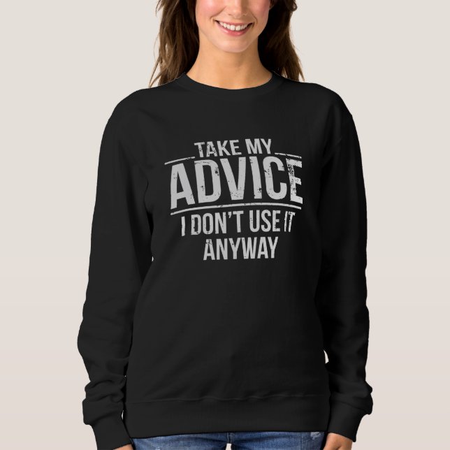 Take My I Don't Use It Anyway Funny Sarcastic Sweatshirt (Vorderseite)