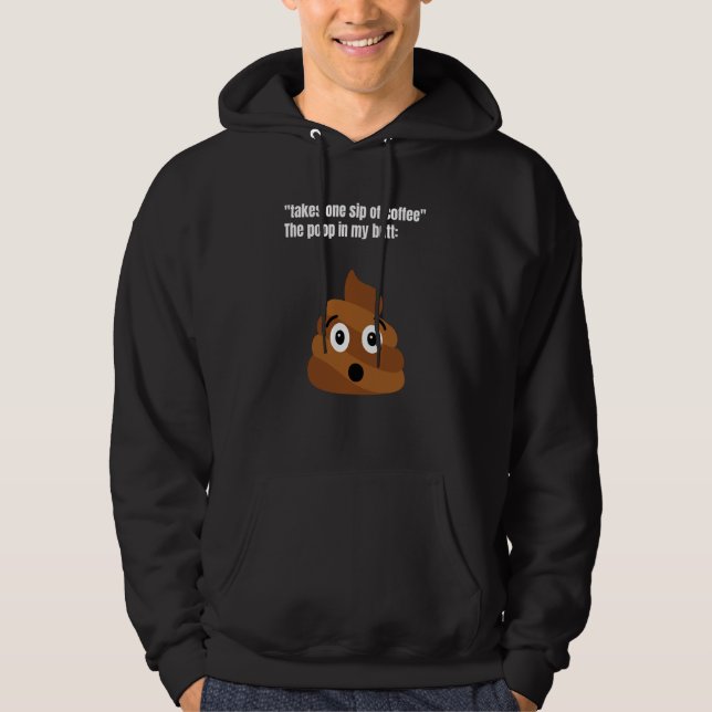 Take One Sip Of Coffee The Poop In My Butt Appear  Hoodie (Vorderseite)