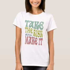 Take the risks T-Shirt