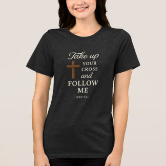 Take up your cross and folow me Tri-Blend shirt