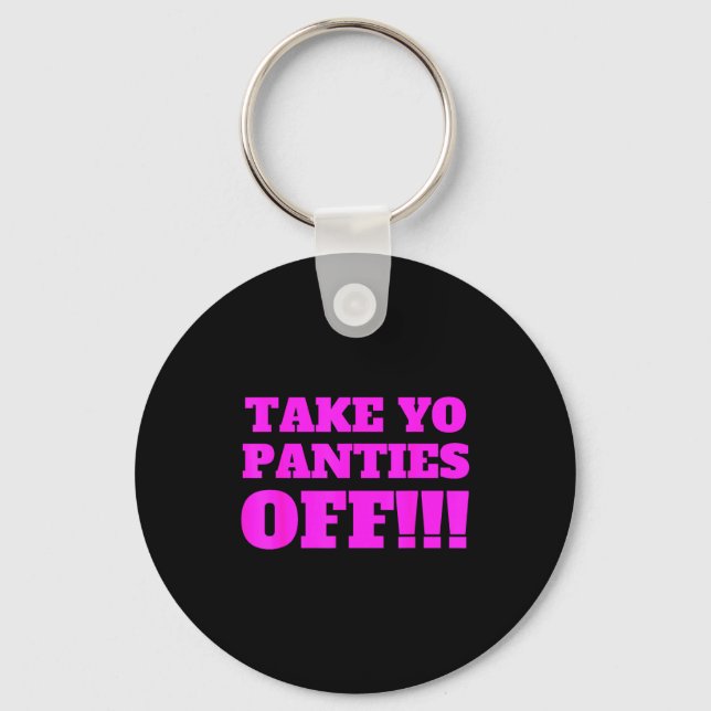 Take Yo Panties Off -- Funny Theme -  Schlüsselanhänger (Vorderseite)