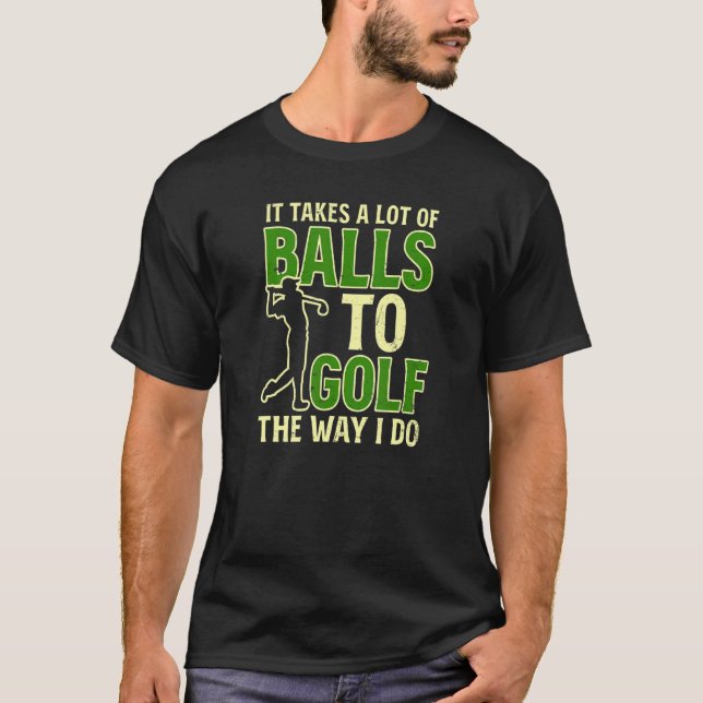Takes Balls Golf I Do Ugly Golf T-Shirt (Vorderseite)