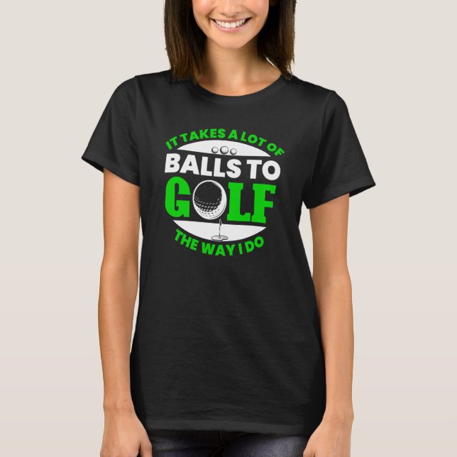 Takes Lot Of Balls To Golf Fun Golfing Player Golf T-Shirt (Vorderseite)