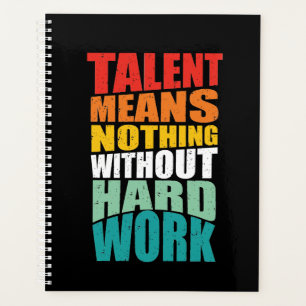 Talent bedeutet nichts ohne harte Arbeit Planer