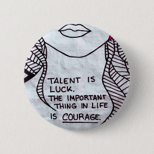 Talent is Luck, Wichtiger think is COURAGE Button