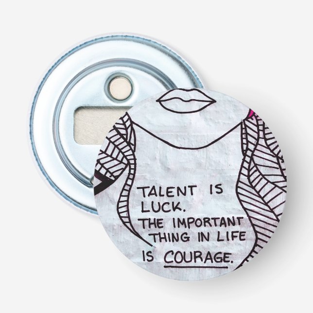 Talent is Luck, Wichtiger think is COURAGE Flaschenöffner (Vorderseite)