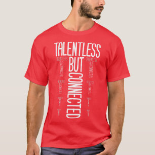Talentlos, aber verbunden T-Shirt