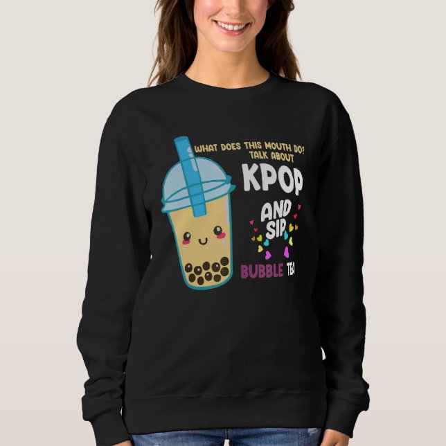 talk about kpop and sip bubble tea Kpop merch Sweatshirt (Vorderseite)