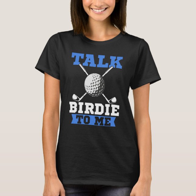 Talk Birdie To Me Golf Player Dad Golfer T-Shirt (Vorderseite)