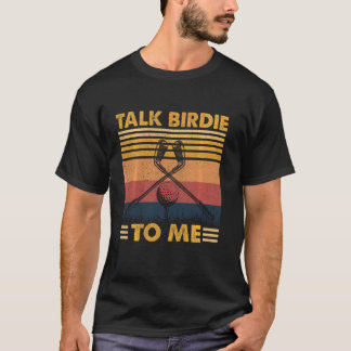 Talk Birdie To Me Golf Players Golfers Golfing Fan T-Shirt