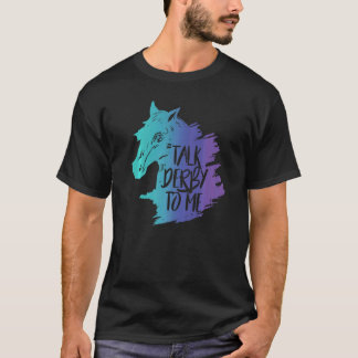 Talk Derby To Me Party Mint Juleps Derby Pferderen T-Shirt