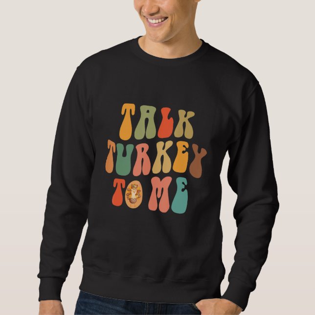 Talk Turkey To Me Thanksgiving Day Quote Holiday S Sweatshirt (Vorderseite)