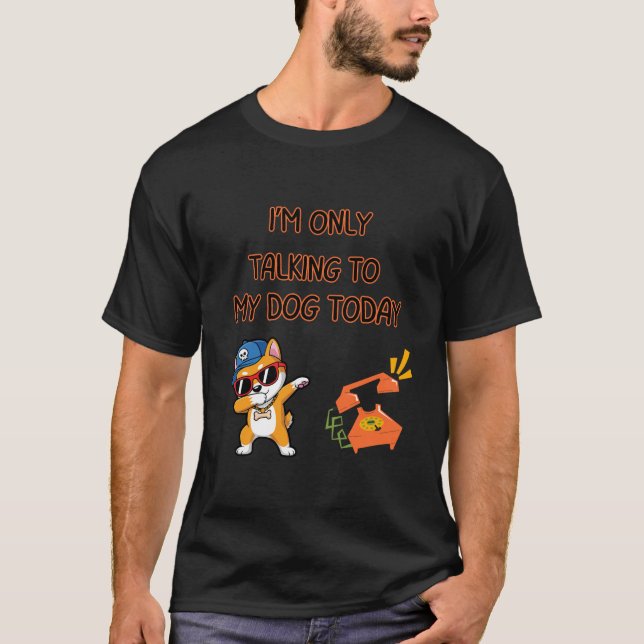 Talking To My Dog Funny Quote T-Shirt (Vorderseite)