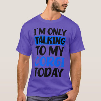 Talking To My Today Design Corgi Parent  T-Shirt