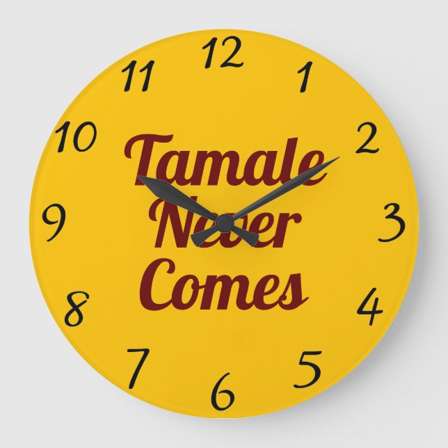 Tamale Never Comes Wall Clock Große Wanduhr (Vorderseite)