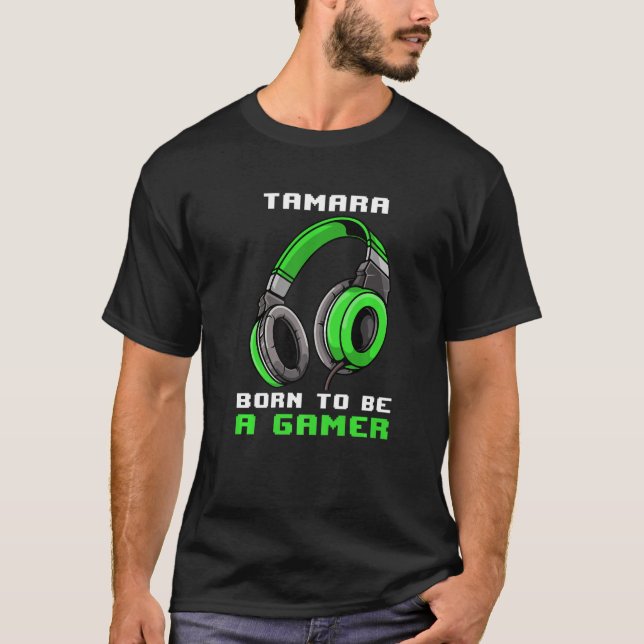 Tamara Geboren, Personalisiert Gamer zu sein T-Shirt (Vorderseite)
