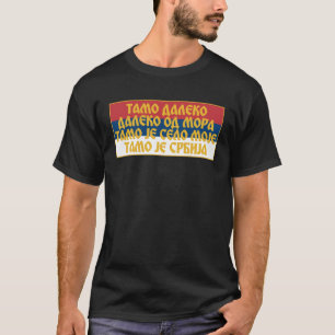 Tamo Daleko od mora Srpska Zastava Serbische Flagg T-Shirt