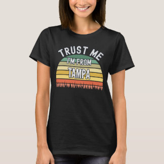 Tampa Vertraue mir, dass ich aus Tampa bin T-Shirt