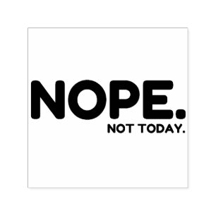 TAMPON AUTO-ENCREUR  NOPE PAS AUJOURD'HUI