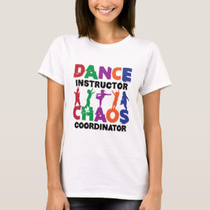 Tance Instructor Chaos Coordinator T-Shirt